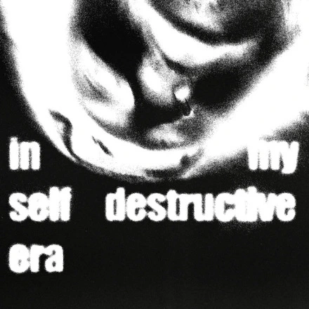 in my self destructive era